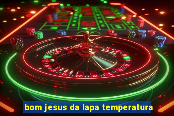 bom jesus da lapa temperatura